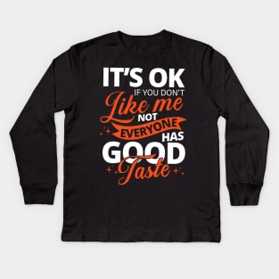 it's ok if you don't like me not everyone has good taste Kids Long Sleeve T-Shirt